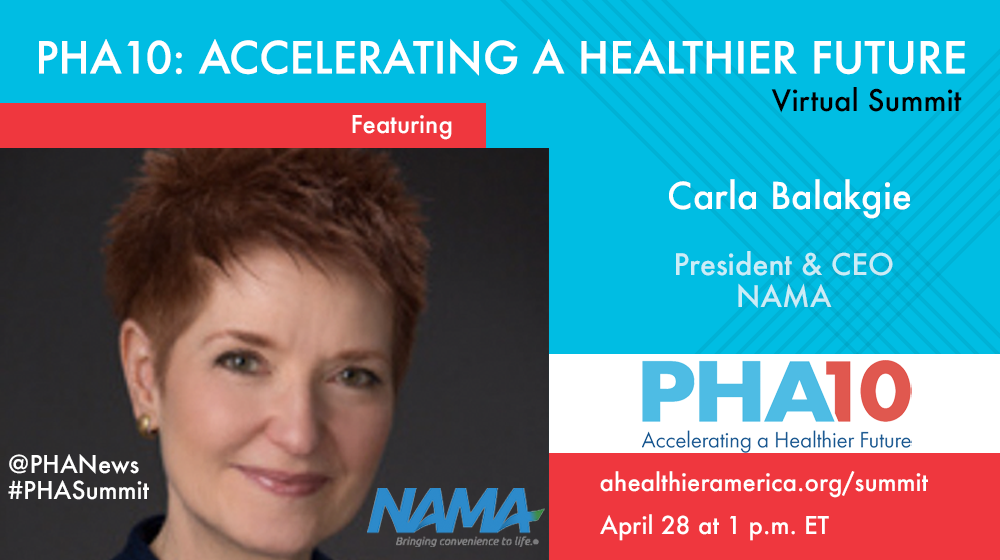 NAMA CEO Carla Balakgie will be a featured speaker at PHA 10: Accelerating a Healthier Future Virtual Summit Tuesday, April 28, 1 &ndash; 2:30 p.m. ET.