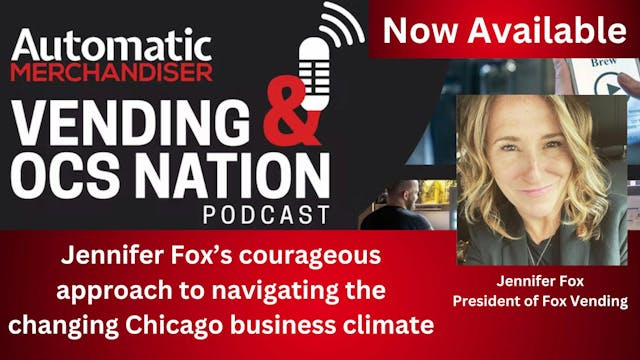 Vending &amp; OCS Nation Podcast: Jennifer Fox&rsquo;s courageous approach to navigating the changing Chicago business climate