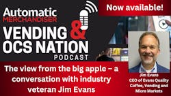 Automatic Merchandiser&rsquo;s Vending &amp; OCS Nation Podcast: View from the big apple &ndash; A conversation with industry veteran Jim Evans