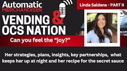 Vending &amp; OCS Nation Podcast: Part 2 with Linda Saldana &ndash; Strategies, insights, plans and what keeps her up at night