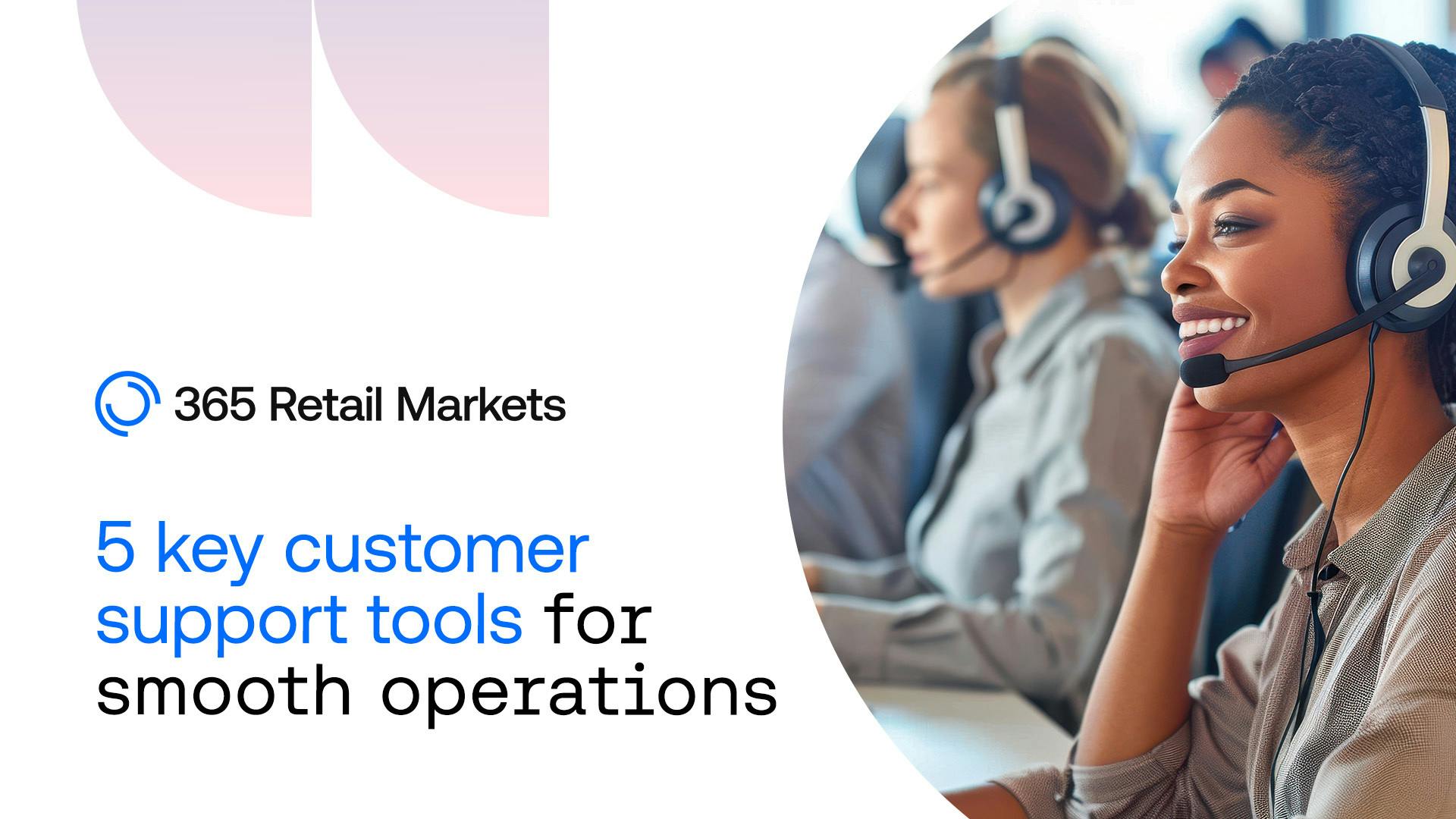 365 Retail Markets 5 customer support tools for smooth operation