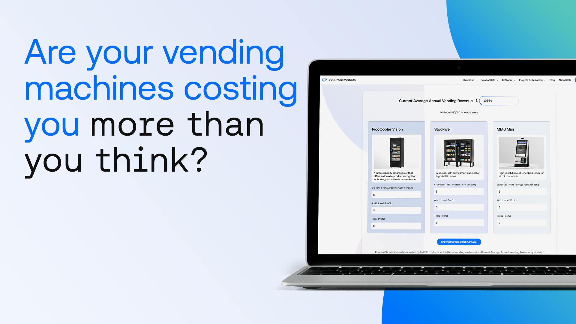 An ROI calculator from 365 Retail Markets can help you explore your revenue potential based on real data.