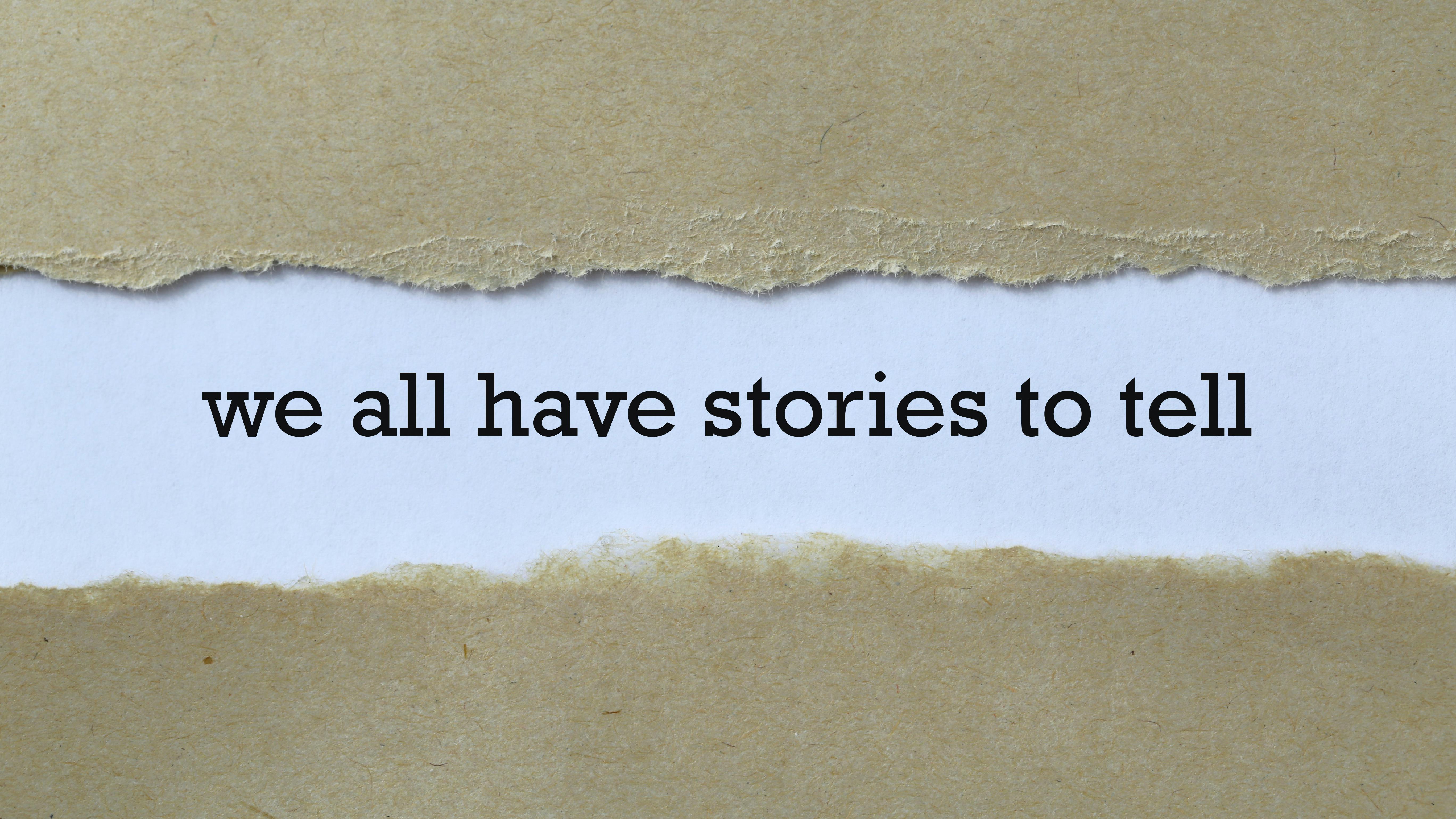 we all have stories to tell